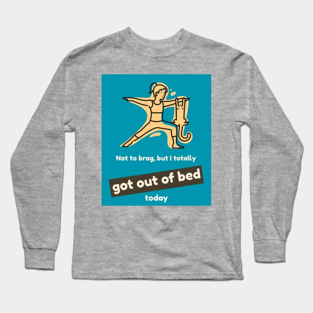 Not to brag, but I totally got out of bed today Long Sleeve T-Shirt by PersianFMts